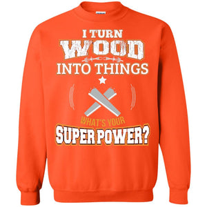 Woodworker T-shirt I Turn Wood Into Things