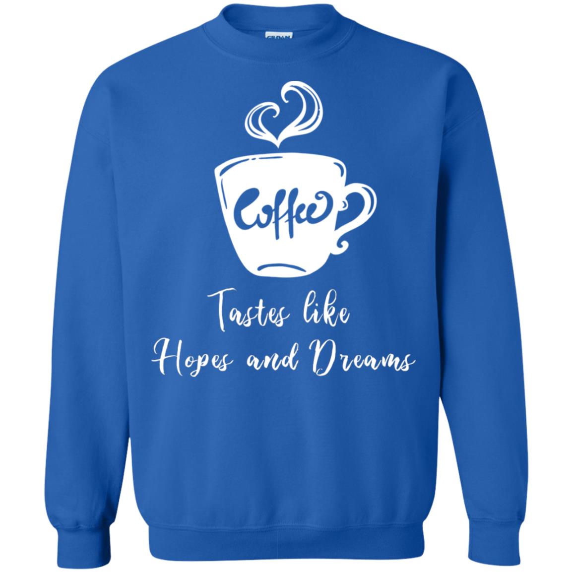 Coffee Tastes Like Hopes And Dreams Shirt Royal