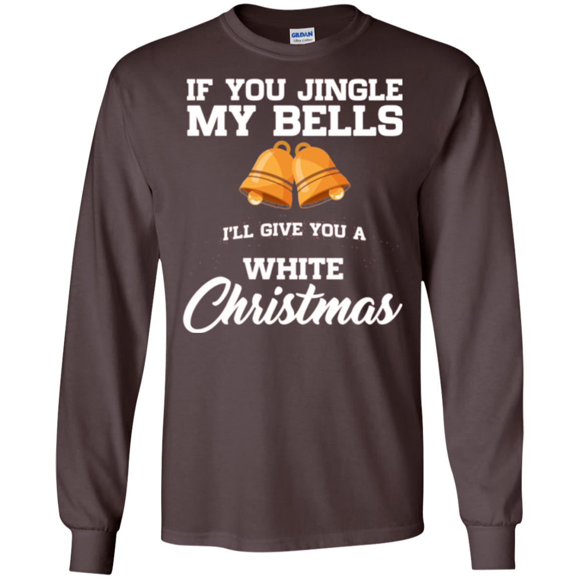 Christmas T-shirt If You Jingle My Bells I_ll Give You A White Christmas Dark Chocolate