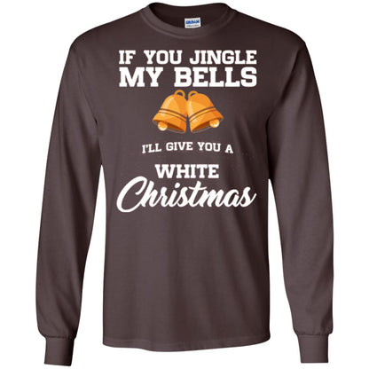 Christmas T-shirt If You Jingle My Bells I_ll Give You A White Christmas Dark Chocolate