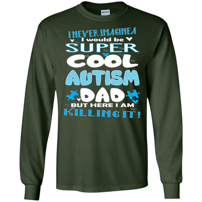 Autism Awareness Shirts I Wuold Be Super Cool Autism Dad Forest Green