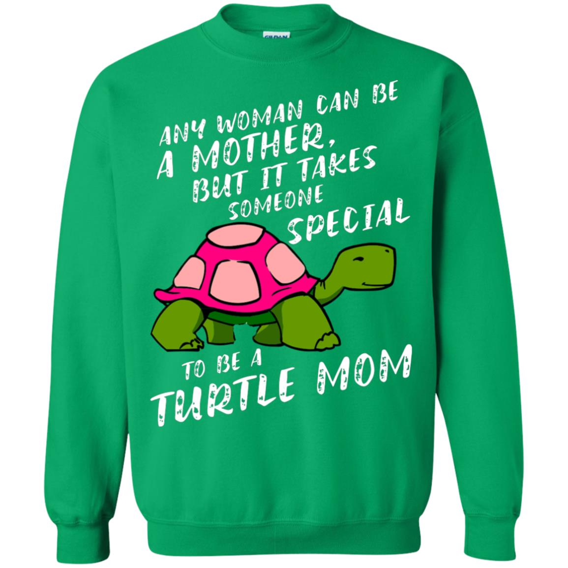 Any Woman Can Be Amother But It Takes Someone Special To Be A Turtle Mom Shirt Irish Green