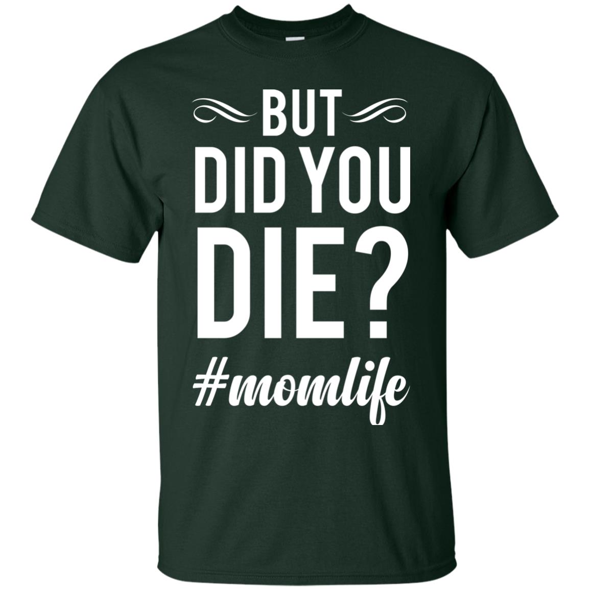 But Did You Die #momlife Mommy ShirtG200 Gildan Ultra Cotton T-Shirt