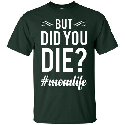 But Did You Die #momlife Mommy ShirtG200 Gildan Ultra Cotton T-Shirt