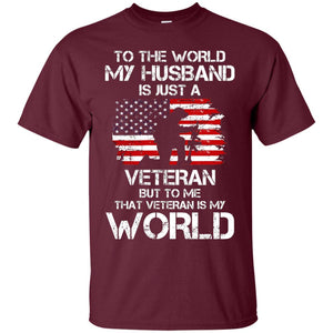 Wife T-shirt To The World My Husband Is Just A Veteran