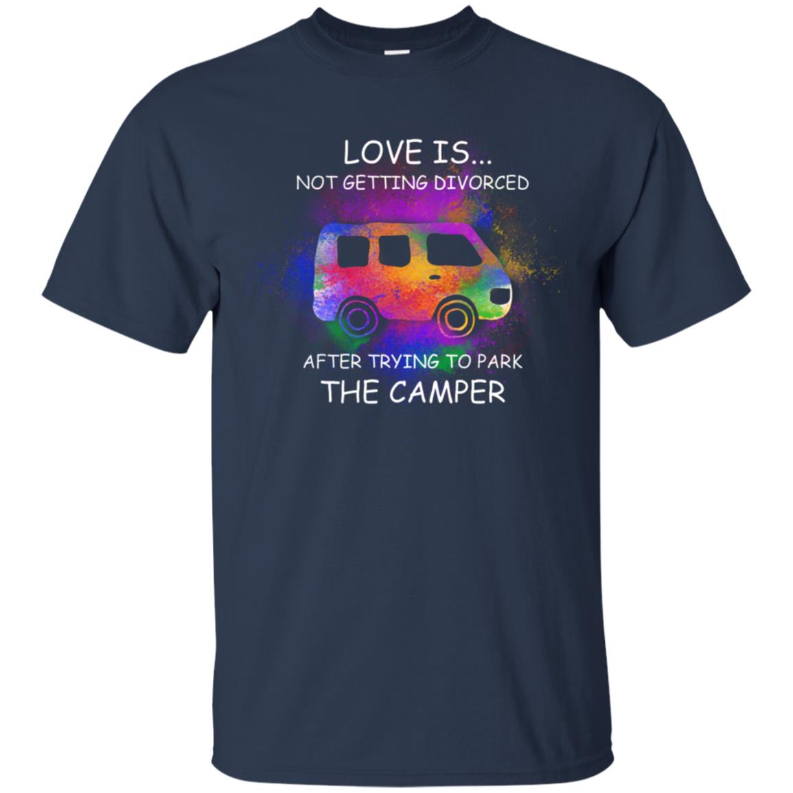 Love Is Not Getting Divorced After Trying To Park The Camper Shirt Navy