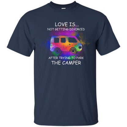 Love Is Not Getting Divorced After Trying To Park The Camper Shirt Navy