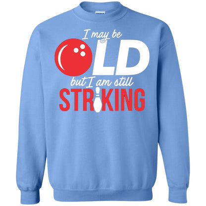 Funny Bowling T-shirt I May Be Old But I_m Still Striking Carolina Blue