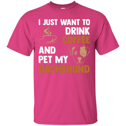 I Just Want To Drink Coffee And Pet My Dachshund Shirt Heliconia