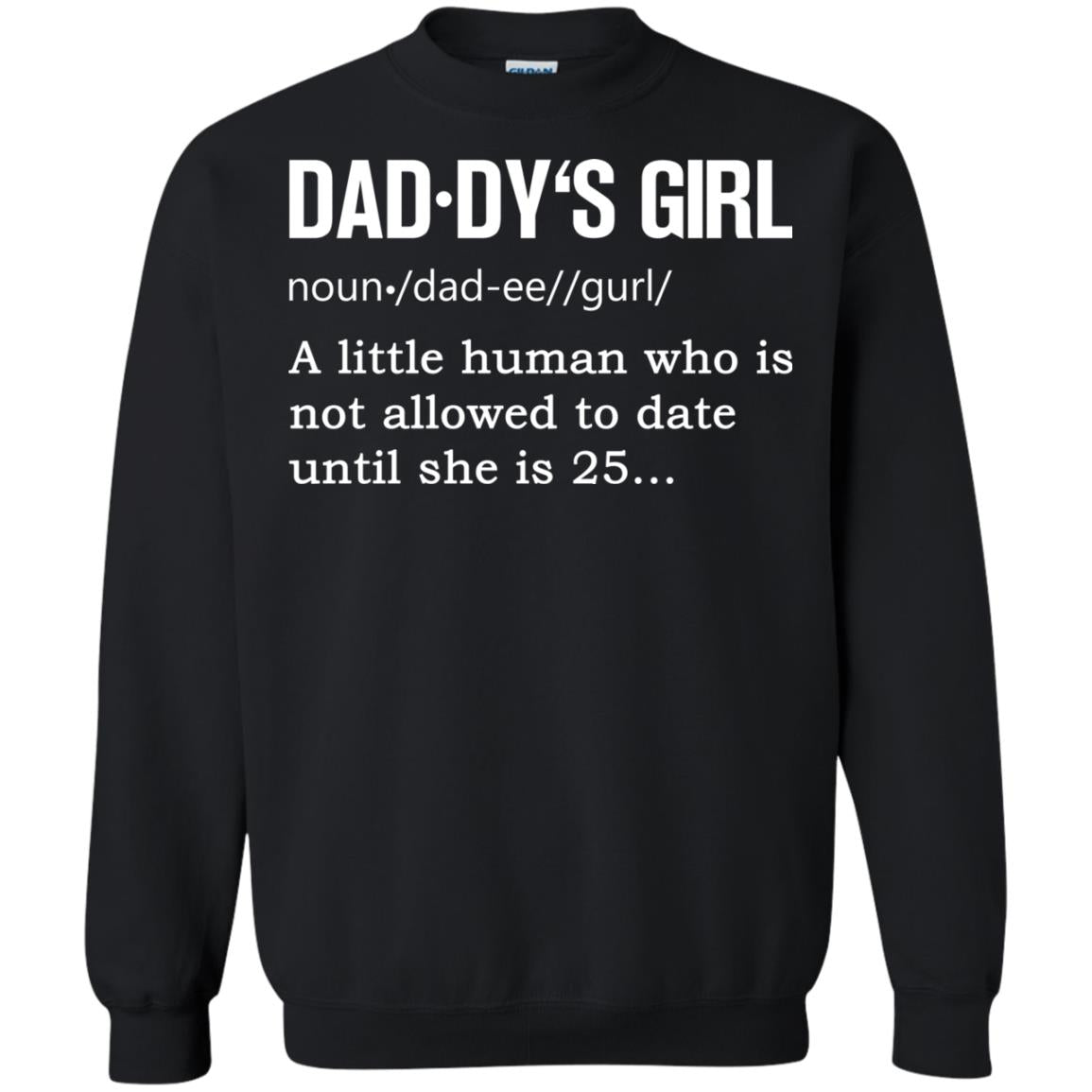 Daddy_s Girl A Little Human Who Is Not Allowed To Date Until She Is 25G180 Gildan Crewneck Pullover Sweatshirt 8 oz.