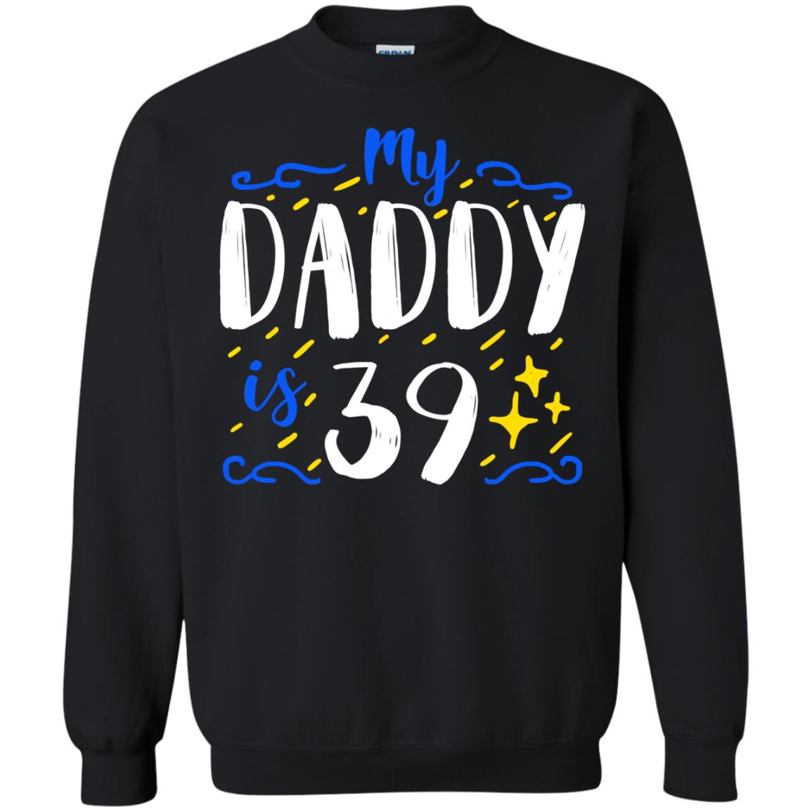 My Daddy Is 39 39th Birthday Daddy Shirt For Sons Or DaughtersG180 Gildan Crewneck Pullover Sweatshirt 8 oz.