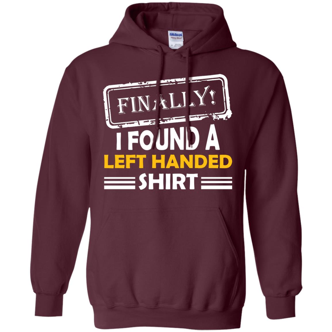 Finally I Found A Left Handed Shirt Maroon
