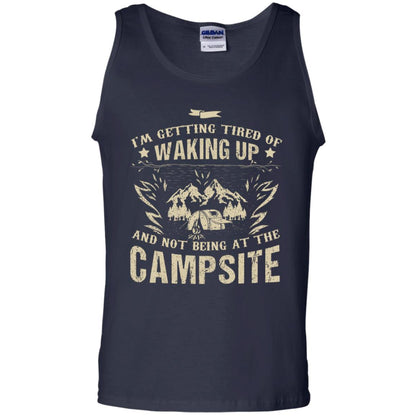 I'm Getting Tired Of Waking Up And Not Being At The Campsite Shirt Navy