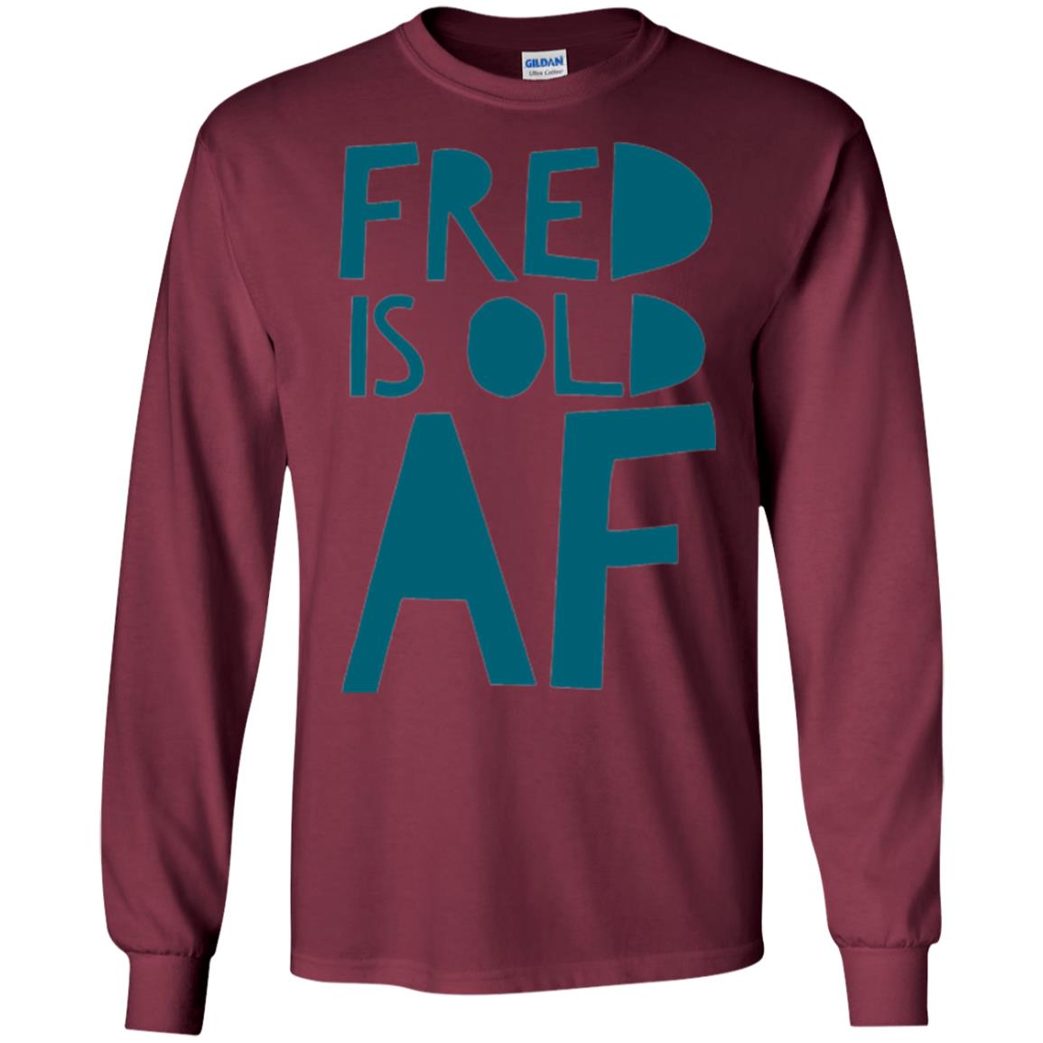Fred Is Old Af T-shirt Maroon