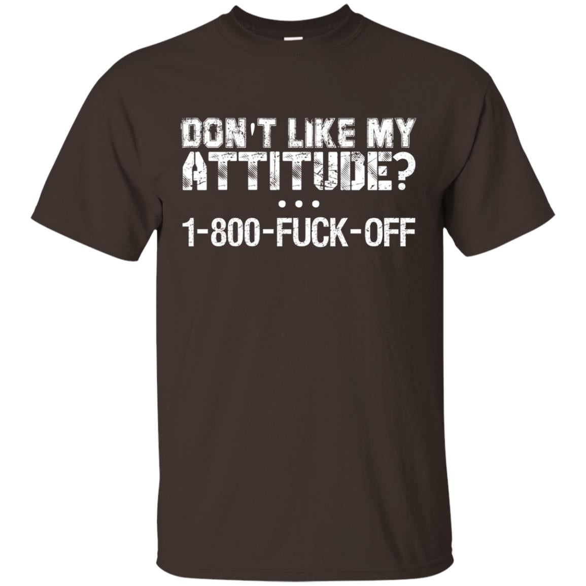 Don_t Like My Attitude 1-800-fuck-off T-shirt Dark Chocolate