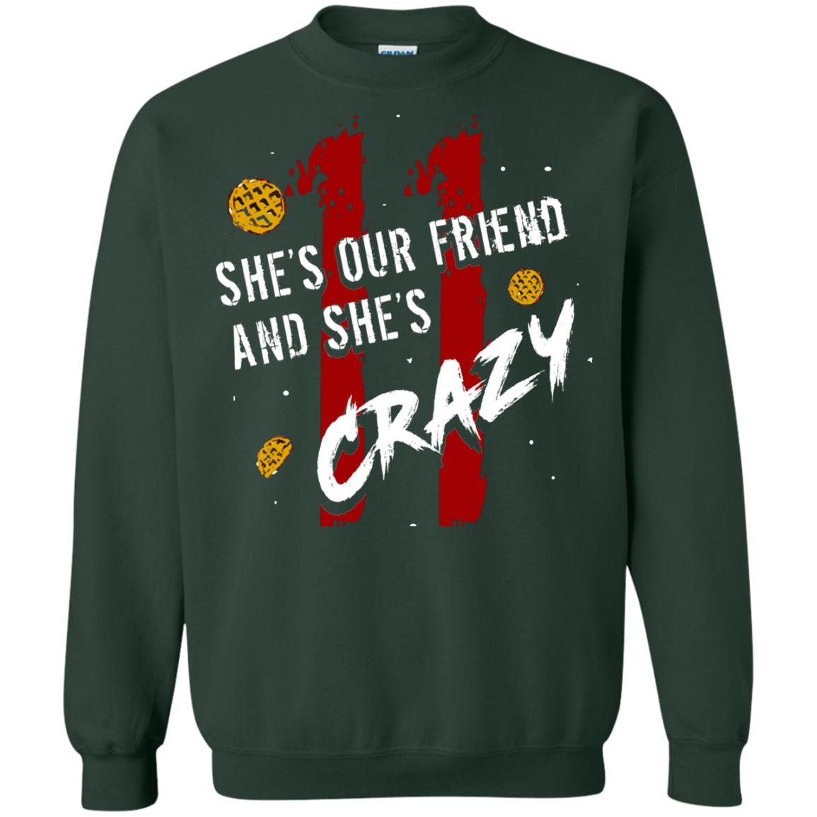 Friend T-shirt She's Our Friend And She's Crazy Forest Green