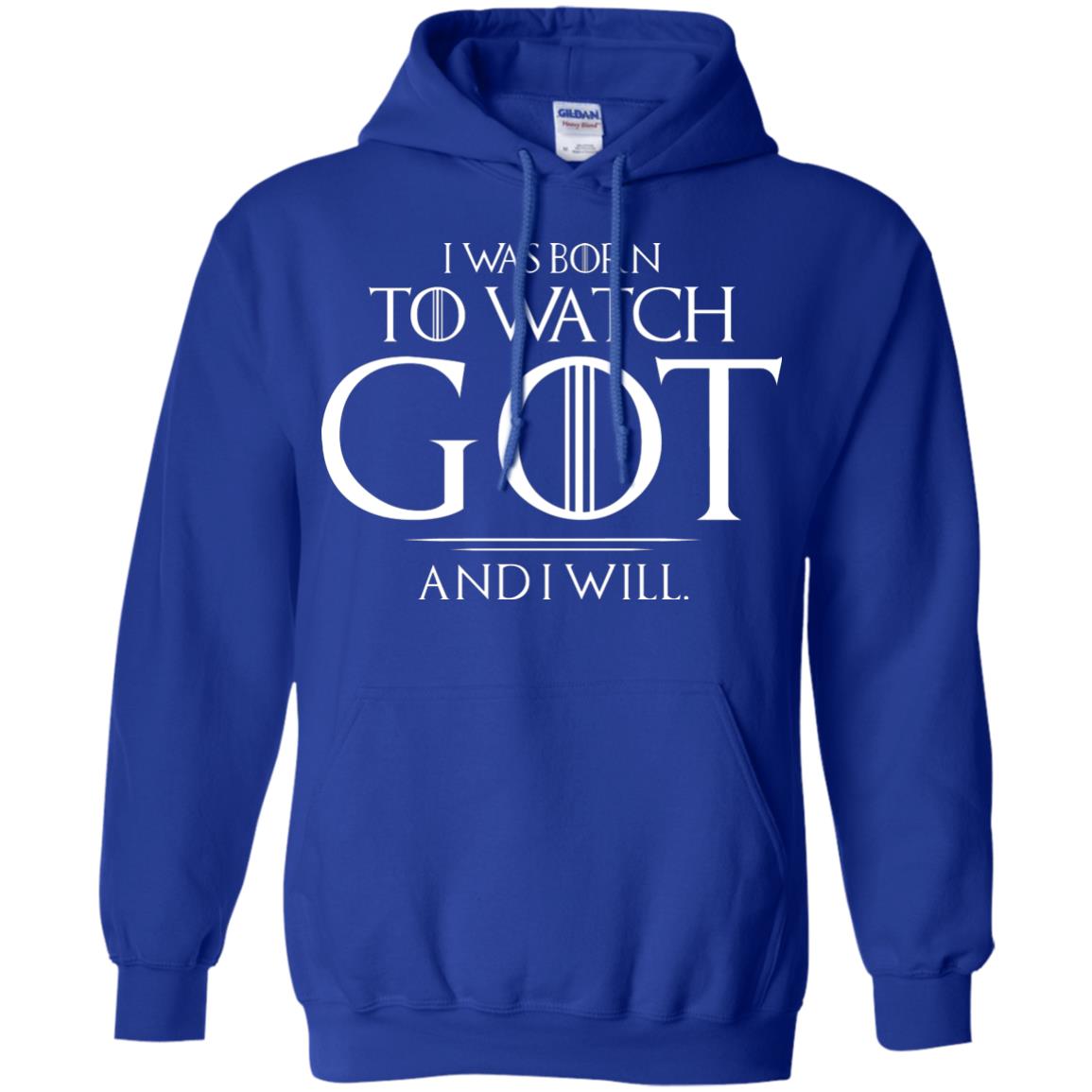 I Was Born To Watch Got And I Will Game Of Thrones Fan T-shirt Royal