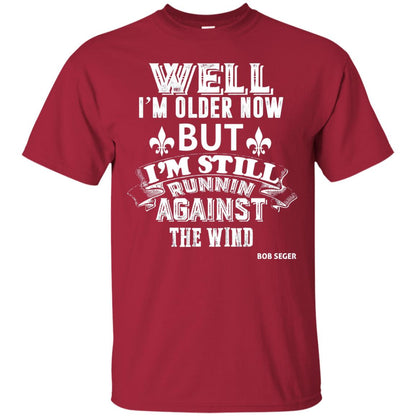 Well Im Older Now But I_m Still Runnin Against T-shirt Cardinal