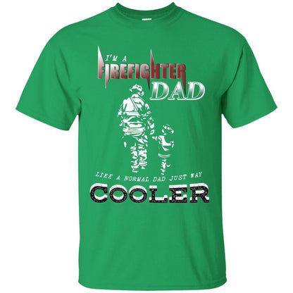I'm Firefighter Dad Like A Normal Dad Just Way Cooler Shirt Irish Green