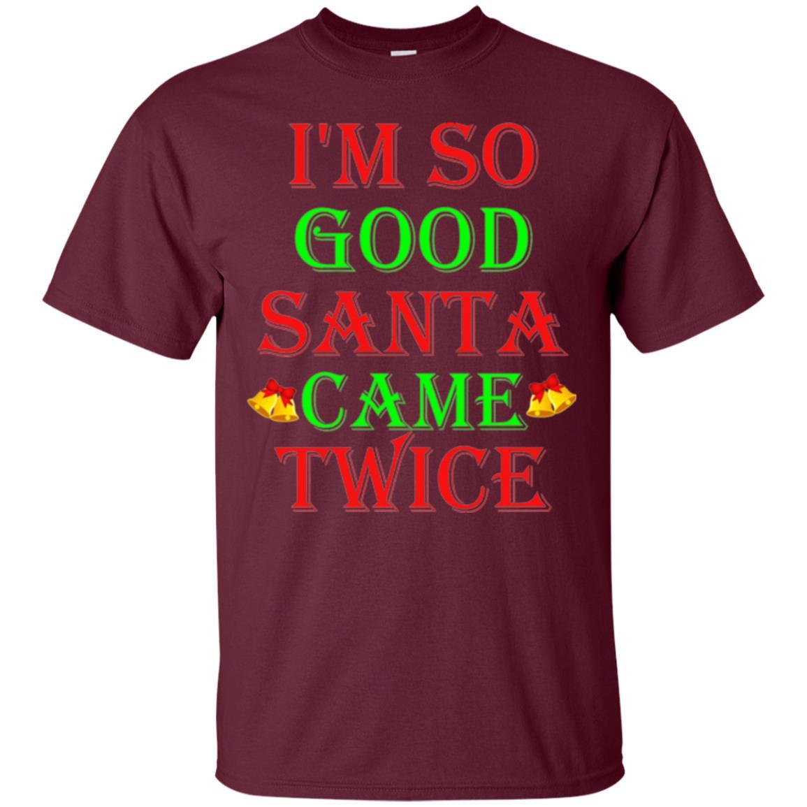 Christmas T-shirt I'm So Good Santa Came Twice Maroon