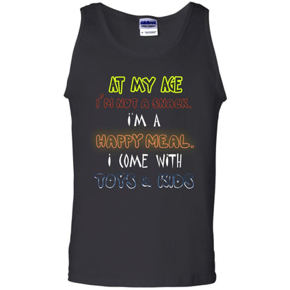 At My Age Im Not A Snack Im A Happy Meal I Come With Toy And Kids Shirt Black