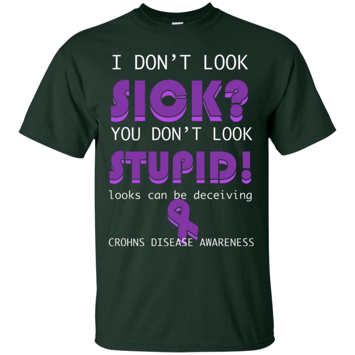 I Dont Look Sick You Dont Look Stupidlooks Can Be Deceiving Crohns Disease Awareness Forest