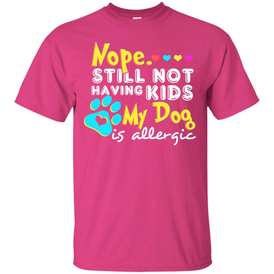 Nope Still Not Having Kids My Dog Is Allergic Shirt Heliconia