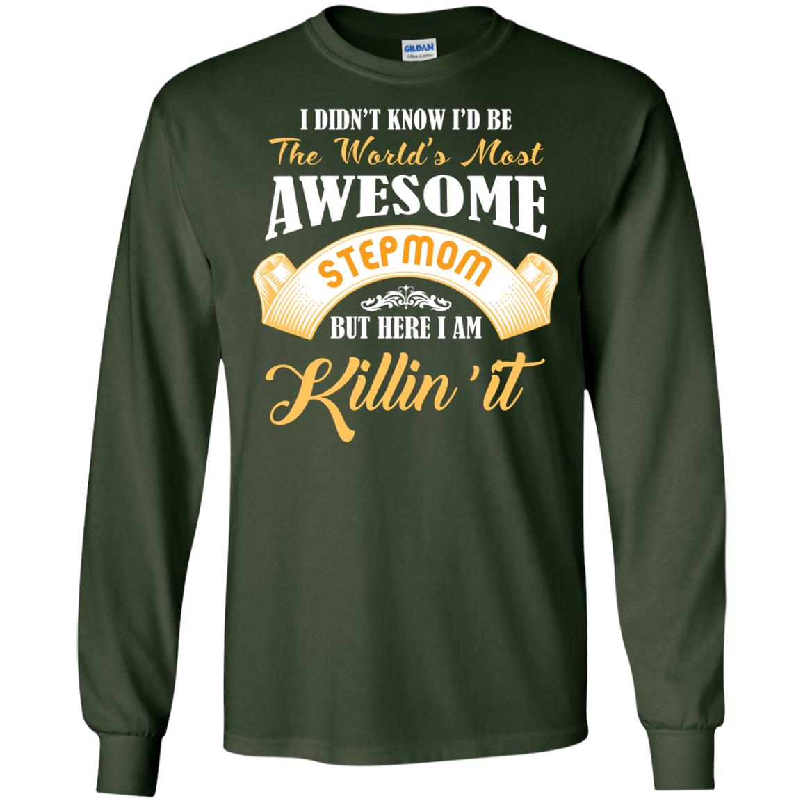 Awesome Stepmom But Here I Am Killin’ It Cool Gift Shirt For Stepmom Forest Green