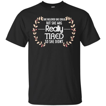 She Believed She Could But She Was Really Tired So She Didn't Shirt Black