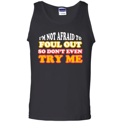 I'm Not Afraid To Foul Out So Don't Even Try Me Best Quote Shirt Black