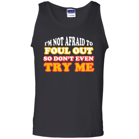 I'm Not Afraid To Foul Out So Don't Even Try Me Best Quote Shirt Black