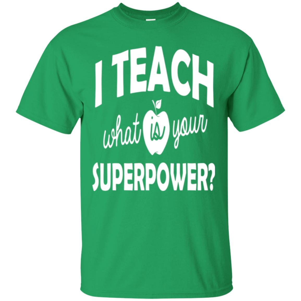 Teacher T-shirt I Teach What Is Your Superpower Irish Green