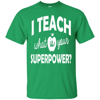 Teacher T-shirt I Teach What Is Your Superpower Irish Green