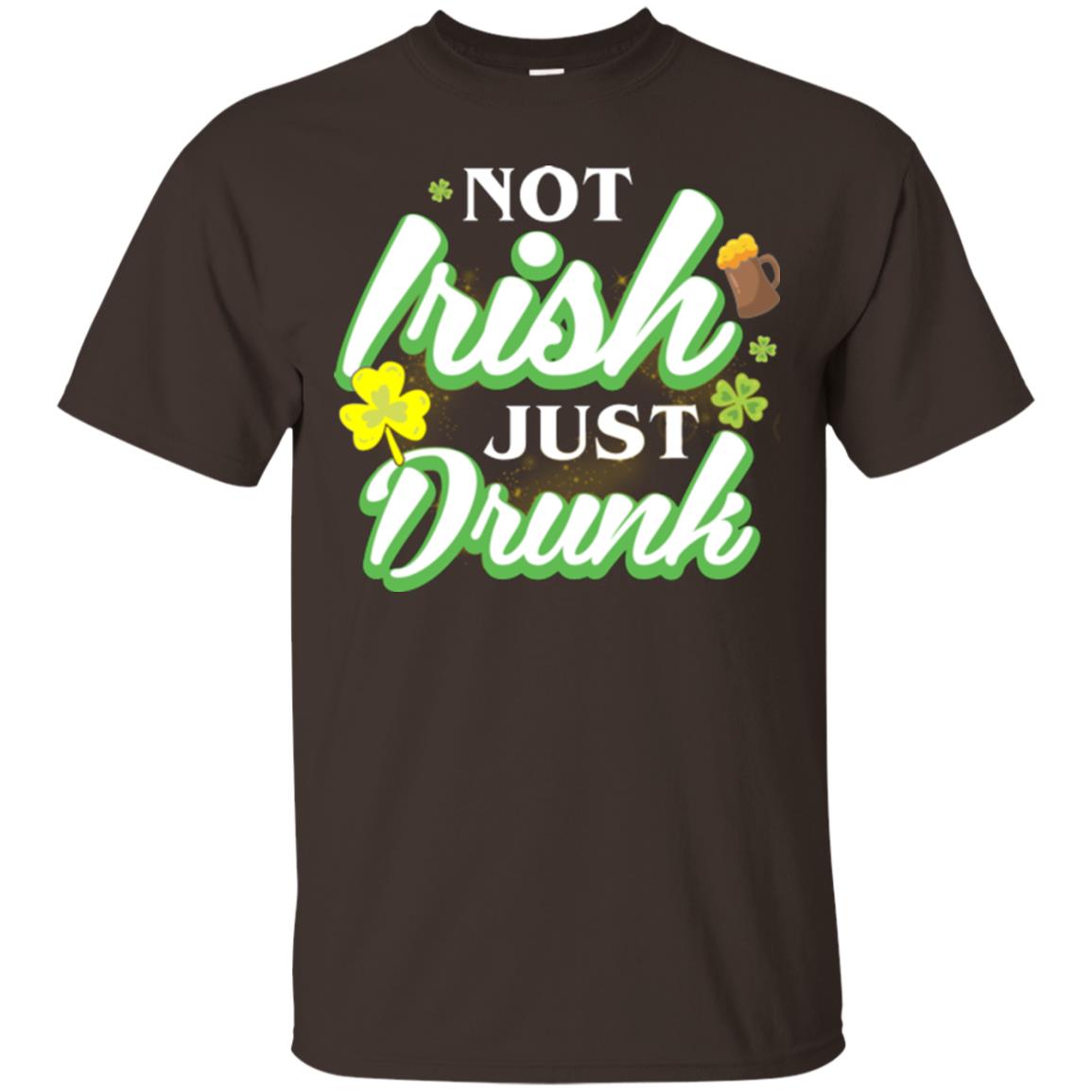 St. Patrick's Day T-shirt Not Irish Just Drunk Dark Chocolate