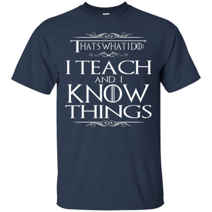 Teacher T-shirt That_s What I Do I Teach And I Know Things Navy