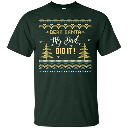 Christmas T-shirt Dear Santa My Dad Did It Forest Green