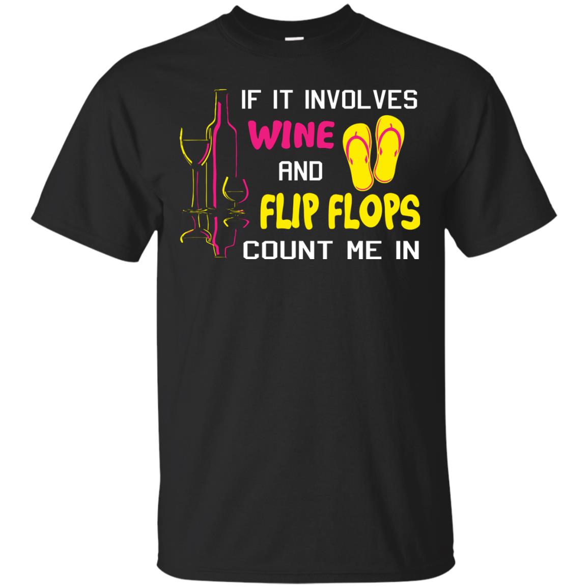If It Involves Wine And Flip Flops Count Me In Best T-shirt For Wine And Flip Flops Lover Black