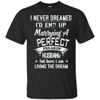 Wife T-shirt I Never Dreamed I_d End Up Marrying A Perfect Husband Black
