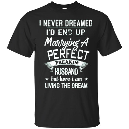 Wife T-shirt I Never Dreamed I_d End Up Marrying A Perfect Husband Black