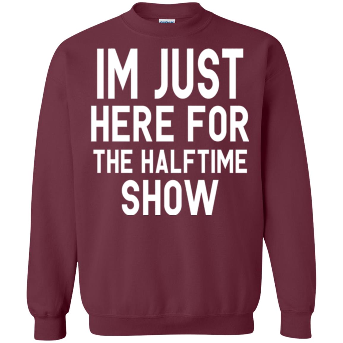 I'm Just Here For The Halftime Show T-shirt Maroon