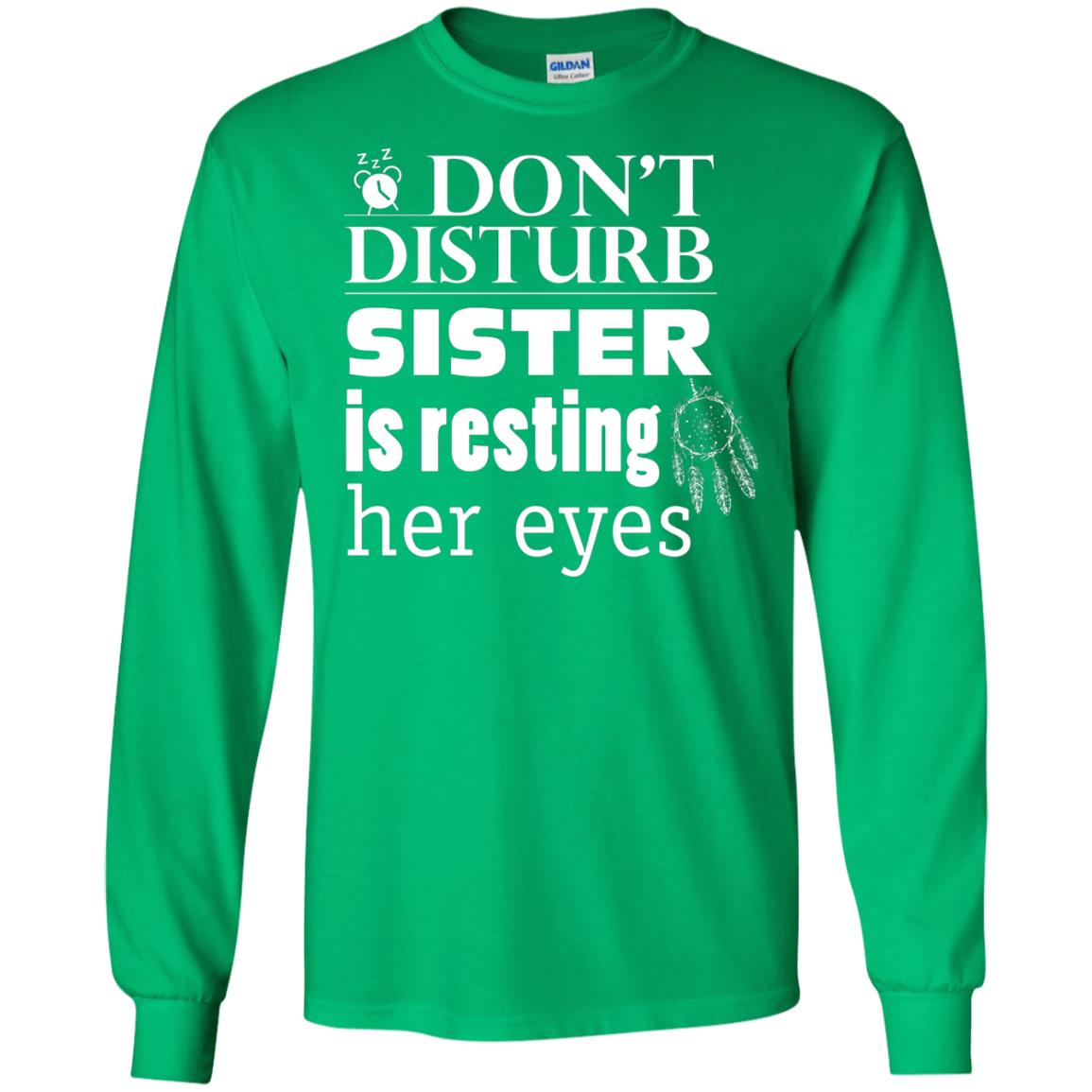 Don't Disturb Sister Is Resting Her Eyes Funny Sister Shirt Irish Green