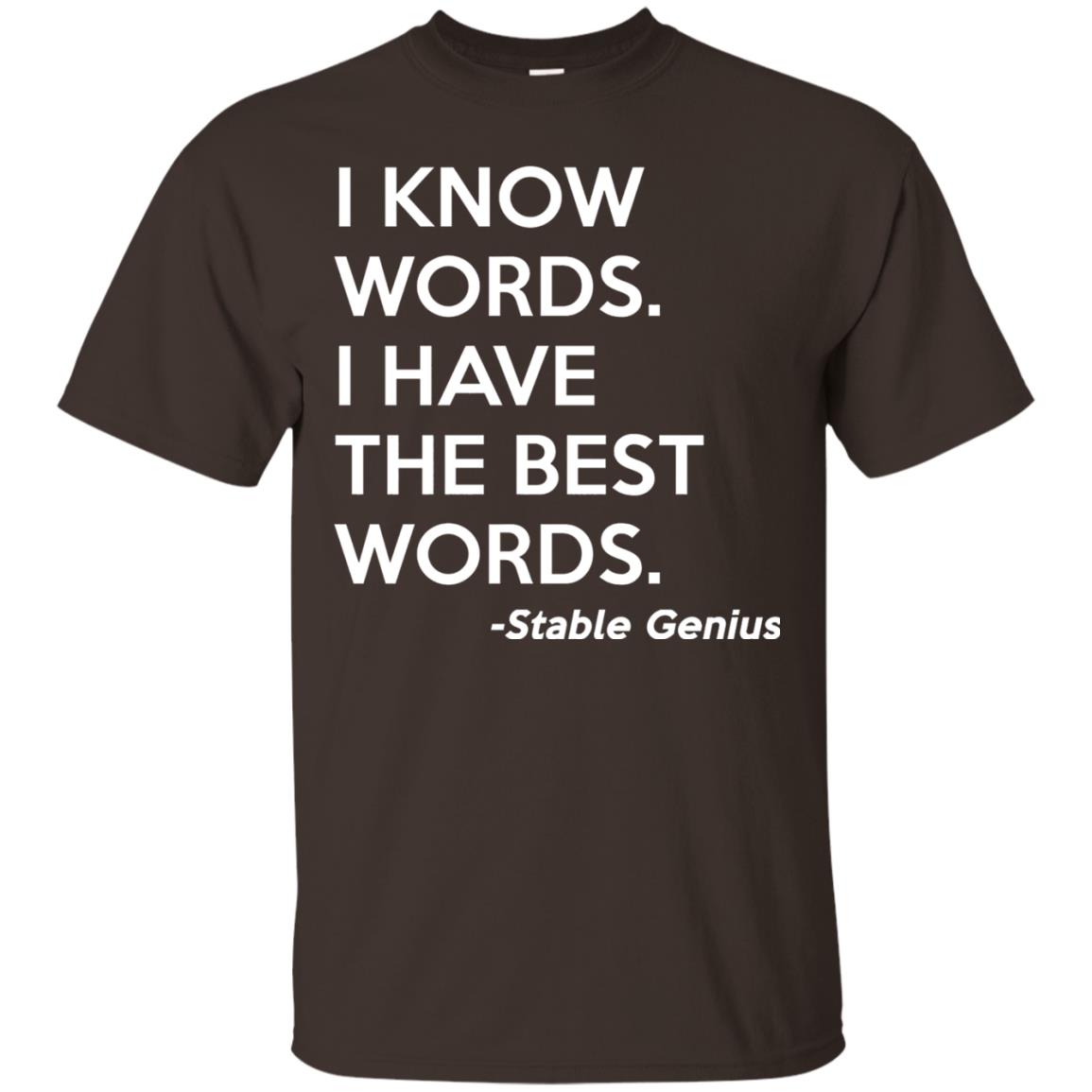 I Know Words I Have The Best Words Stable Genius T-shirt Dark Chocolate
