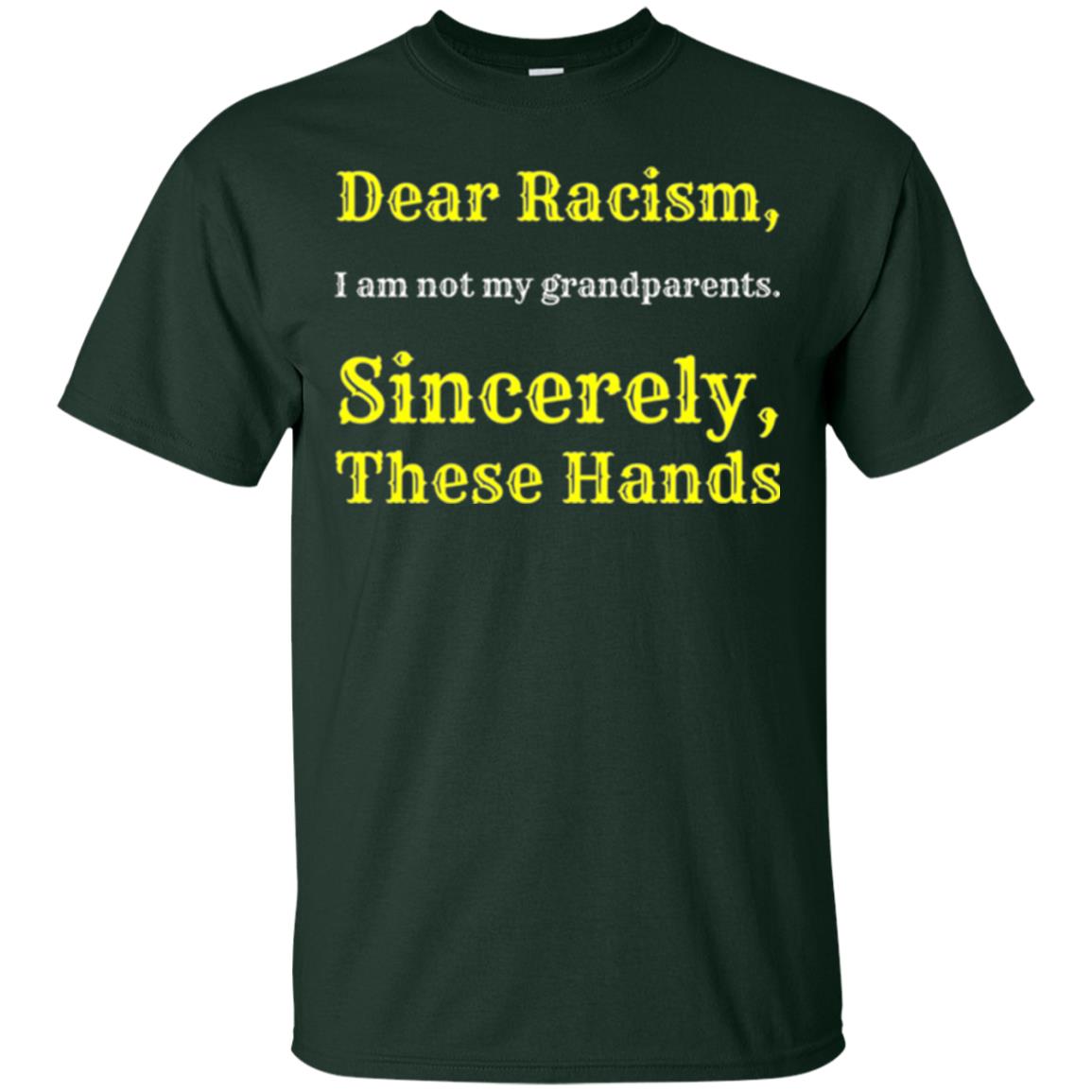 Dear Racism, I Am Not Your Prandparents. Sincerely, These Hand Forest Green
