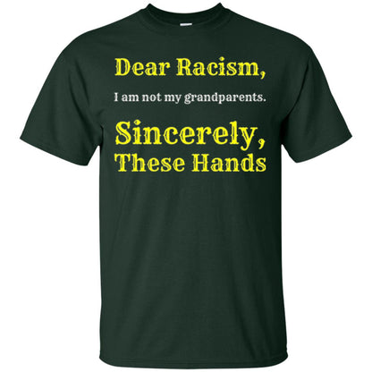 Dear Racism, I Am Not Your Prandparents. Sincerely, These Hand Forest Green