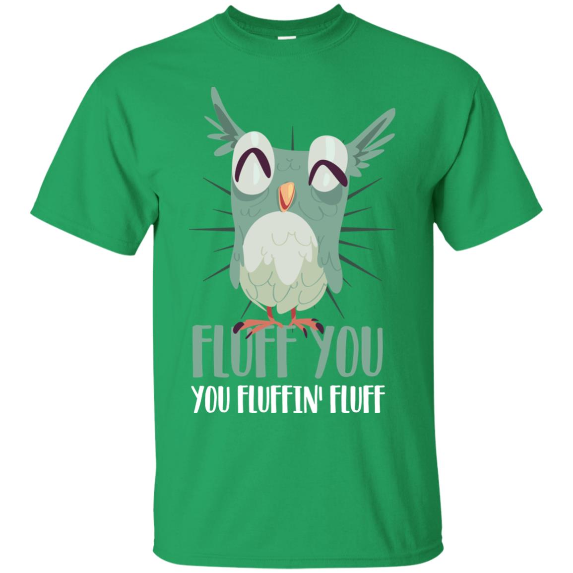 Fluff You You Fluffin_ Fluff Best Shirt For Owl Lovers Irish Green