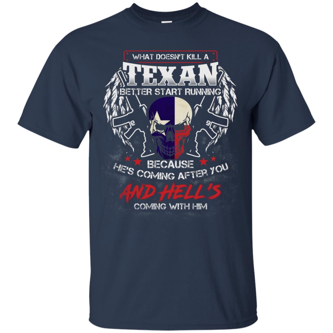 What Doesnt Kill A Texan Better Start Running Because He Is Coming After You And Hell Is Coming With Him Navy
