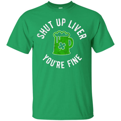 Liver You_re Fine Drinking Beer St. Patrick_s Day T-shirt Irish Green