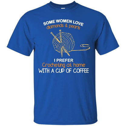 Some Womens Love Diamonds And Pearls I Perfer Crocheting At Home With A Cup Of Coffee Royal