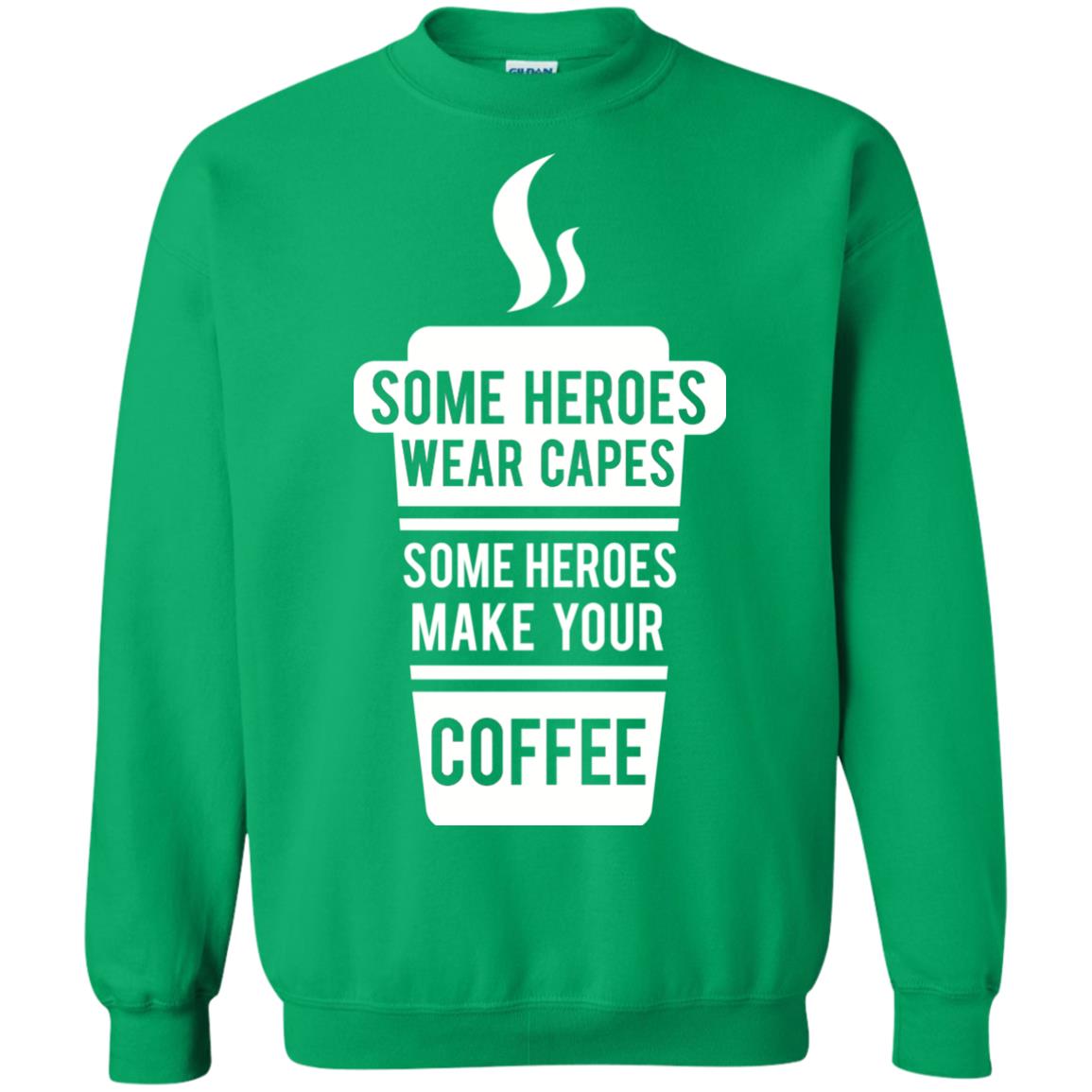 Coffee Lover T-shirt Some Heroes Wear Capes Some Heroes Make Your Coffee Irish Green