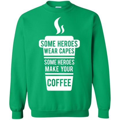 Coffee Lover T-shirt Some Heroes Wear Capes Some Heroes Make Your Coffee Irish Green